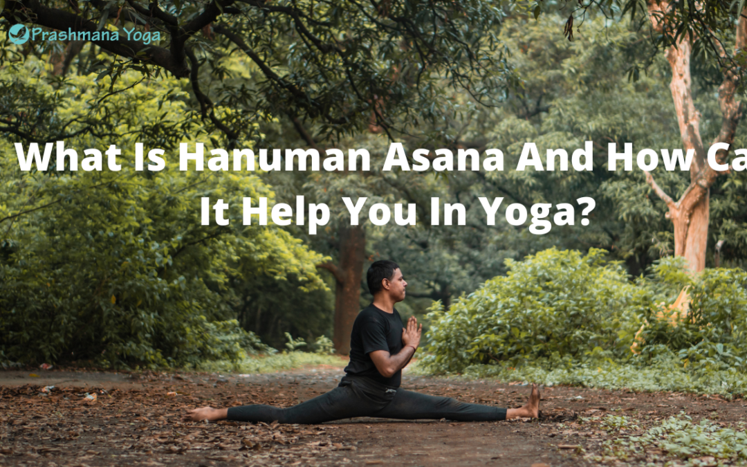 What Is Hanuman Asana And How Can It Help You In Yoga?